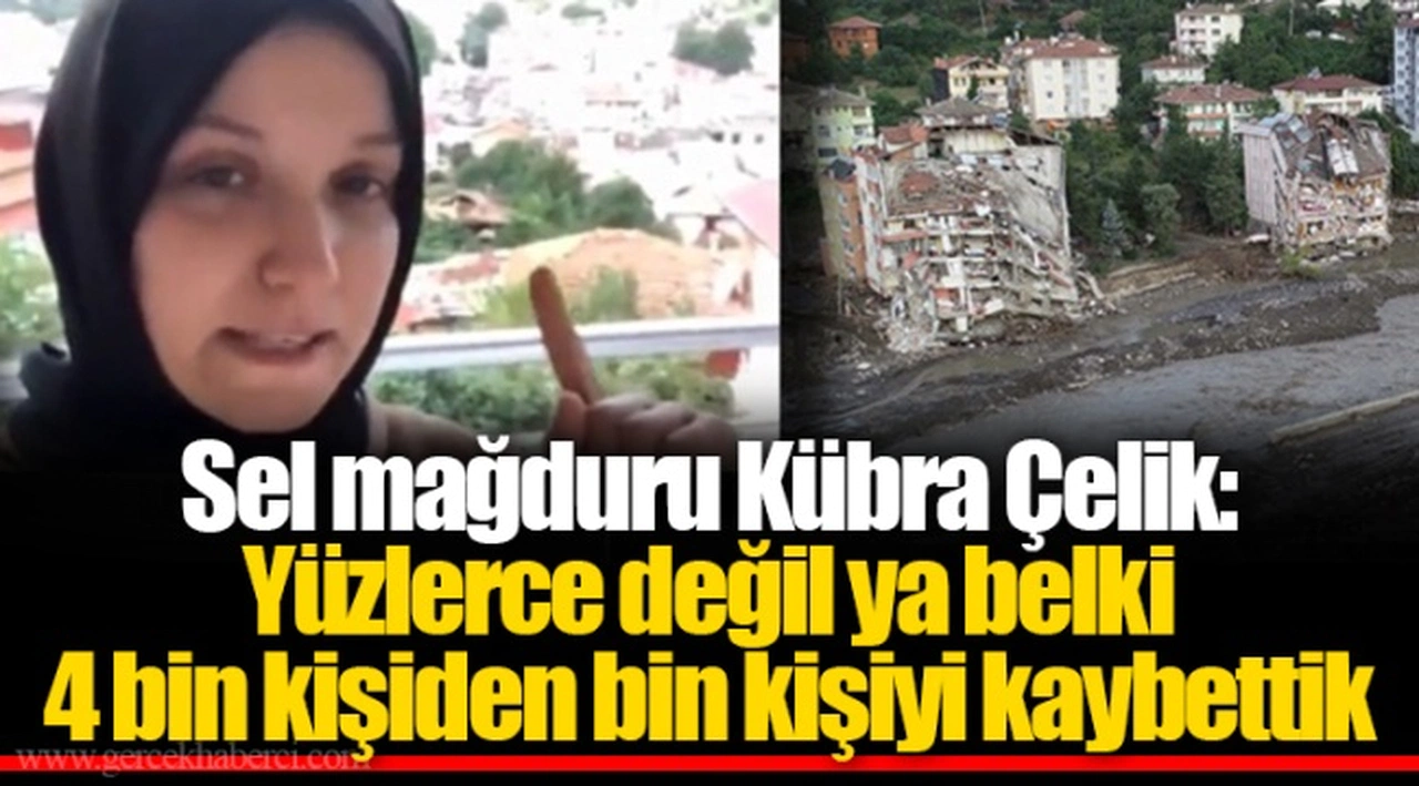Sel mağduru Kübra Çelik: "Yüzlerce değil ya belki 4 bin kişiden bin kişiyi kaybettik"