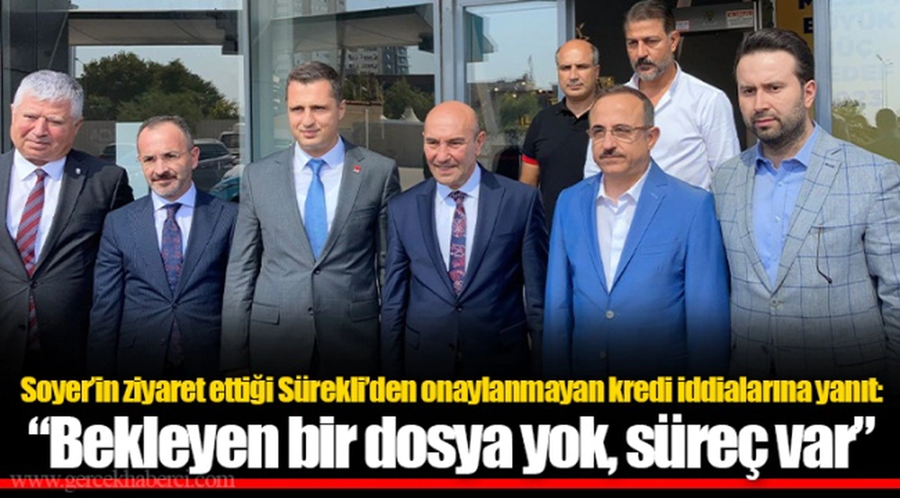 Soyer’in ziyaret ettiği Sürekli’den onaylanmayan kredi iddialarına yanıt: “Bekleyen bir dosya yok, süreç var”