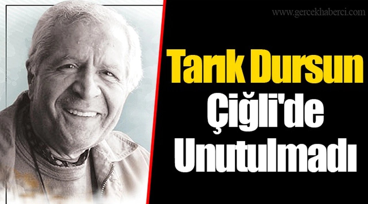 Tarık Dursun Çiğli'de Unutulmadı