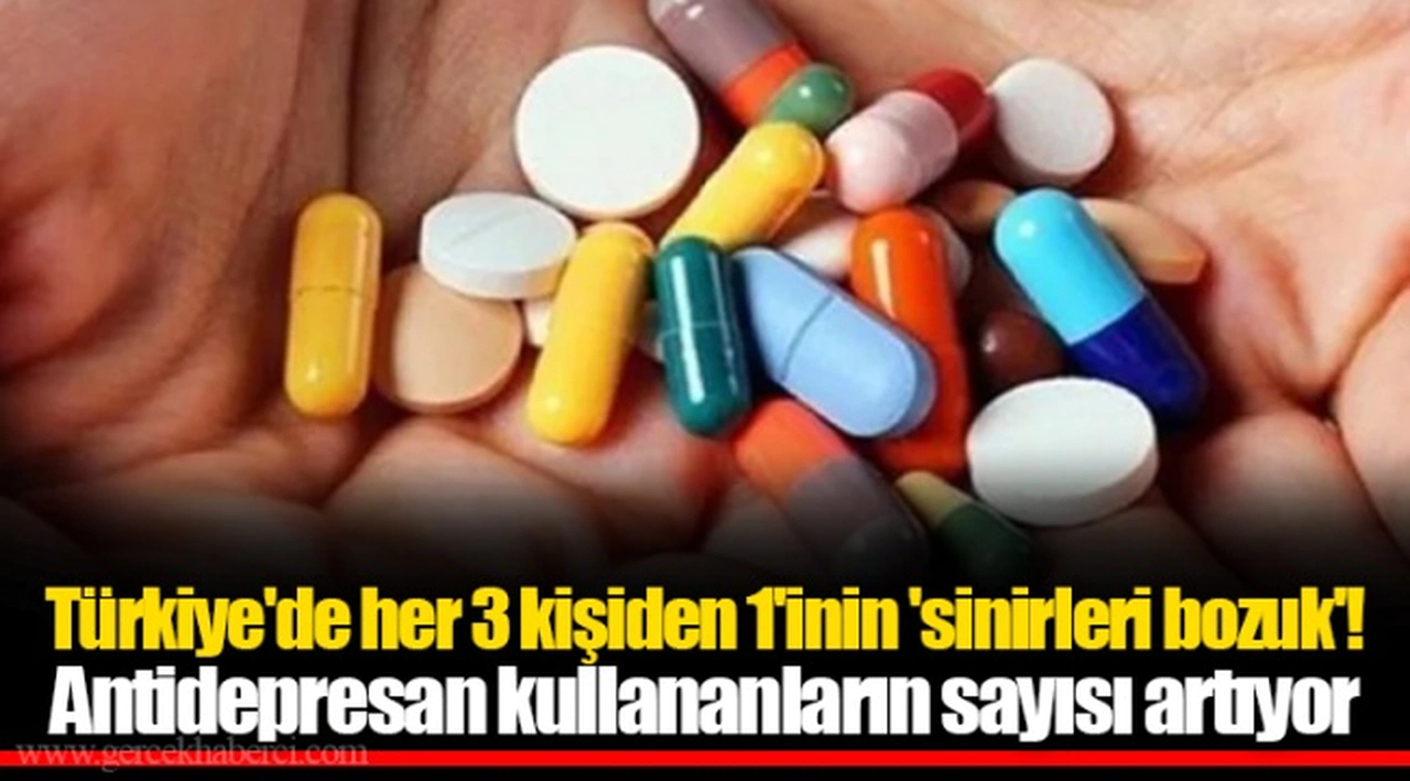 Türkiye'de her 3 kişiden 1'inin 'sinirleri bozuk'! Antidepresan kullananların sayısı artıyor