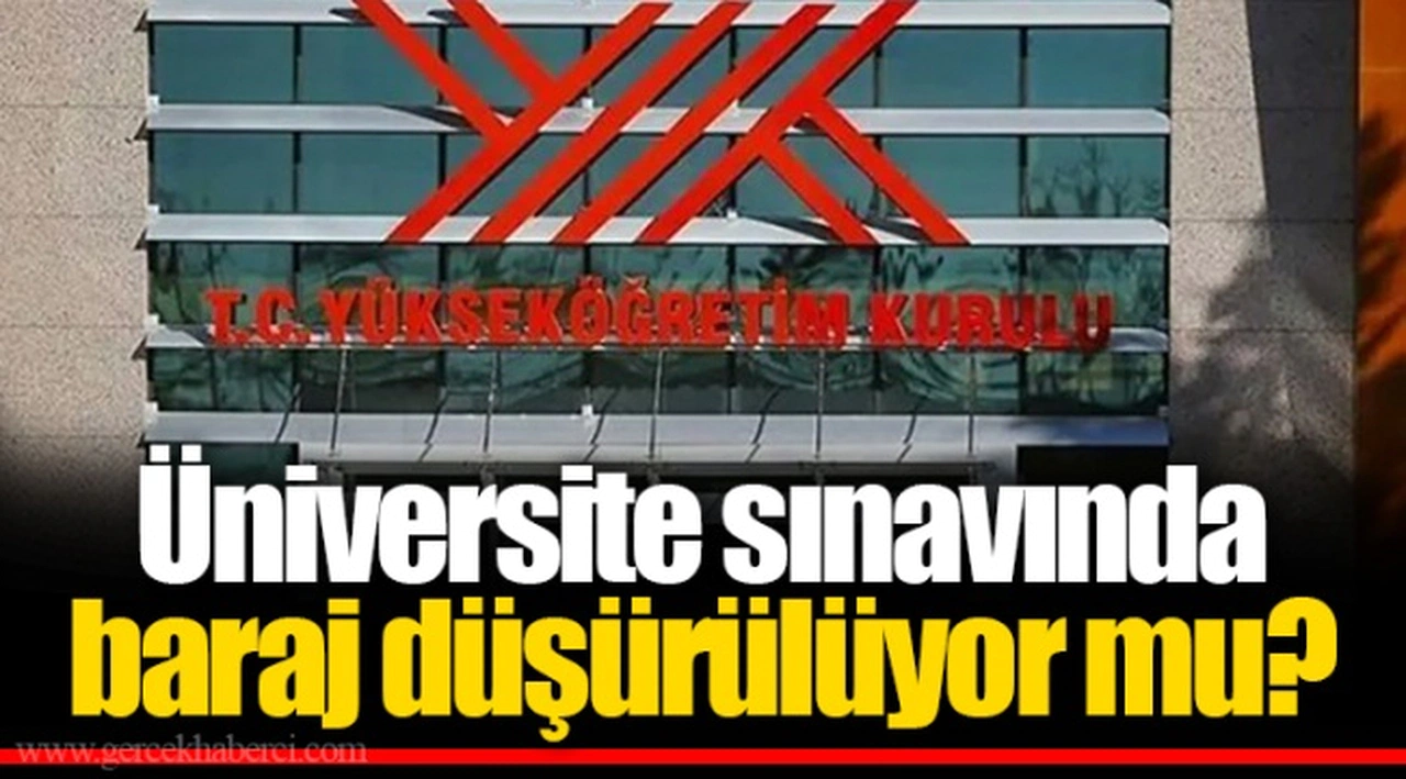 Üniversite sınavında  baraj düşürülüyor mu?