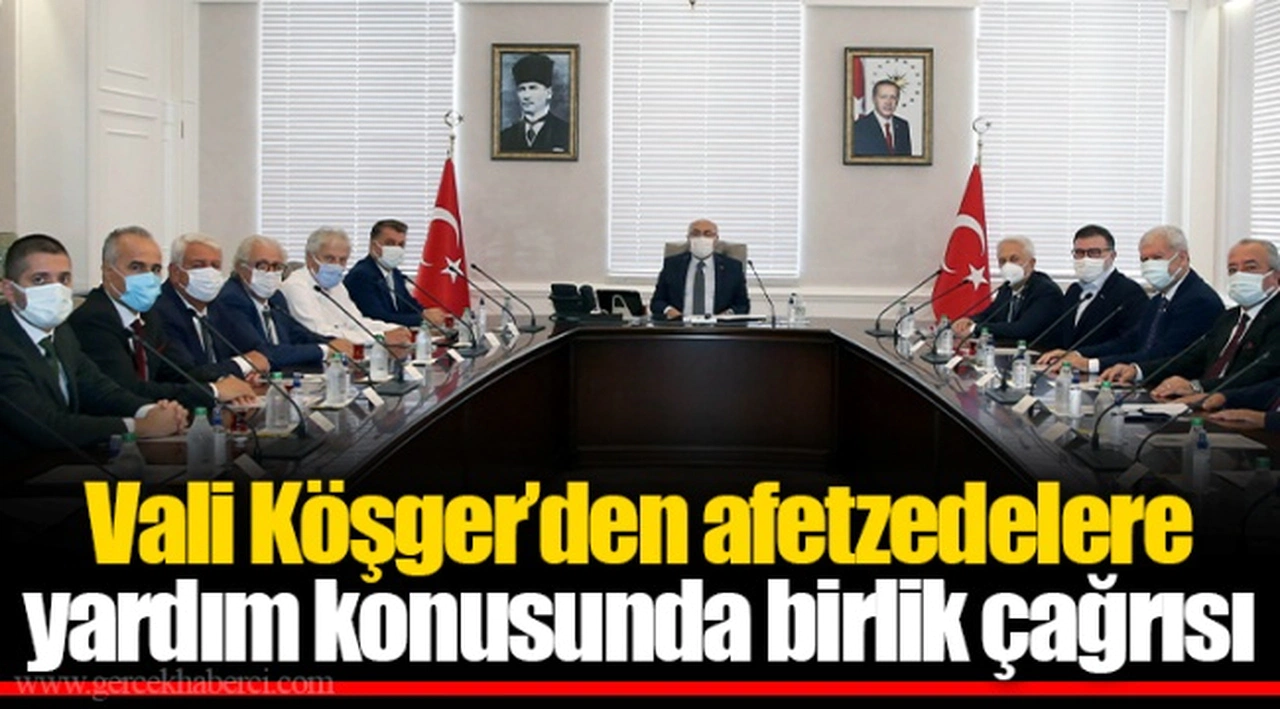 Vali Köşger’den afetzedelere yardım konusunda birlik çağrısı