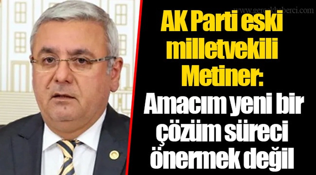 AK Parti eski milletvekili Metiner:  Amacım yeni bir çözüm süreci önermek değil