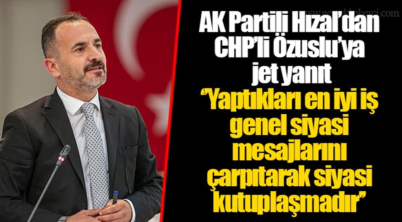 AK Partili Hızal’dan CHP’li Özuslu’ya jet yanıt