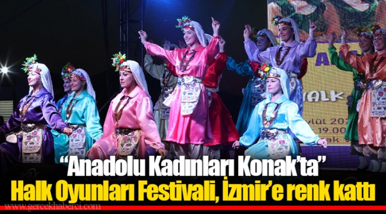 “Anadolu Kadınları Konak’ta” Halk Oyunları Festivali, İzmir’e renk kattı