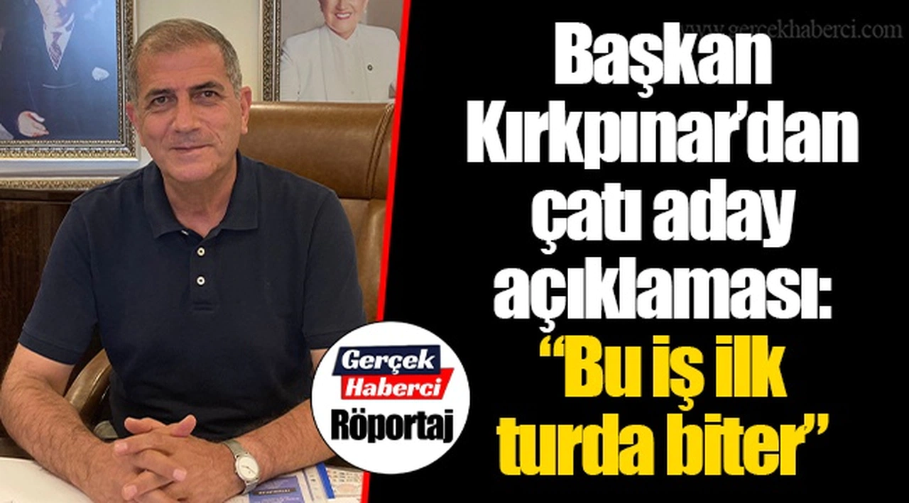 Başkan Kırkpınar’dan çatı aday açıklaması: “Bu iş ilk turda biter”