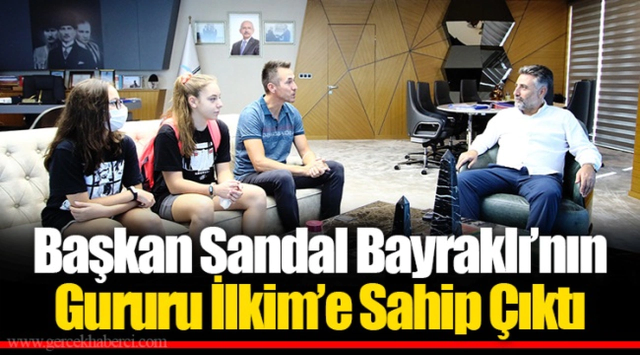 Başkan Sandal Bayraklı’nın Gururu İlkim’e Sahip Çıktı