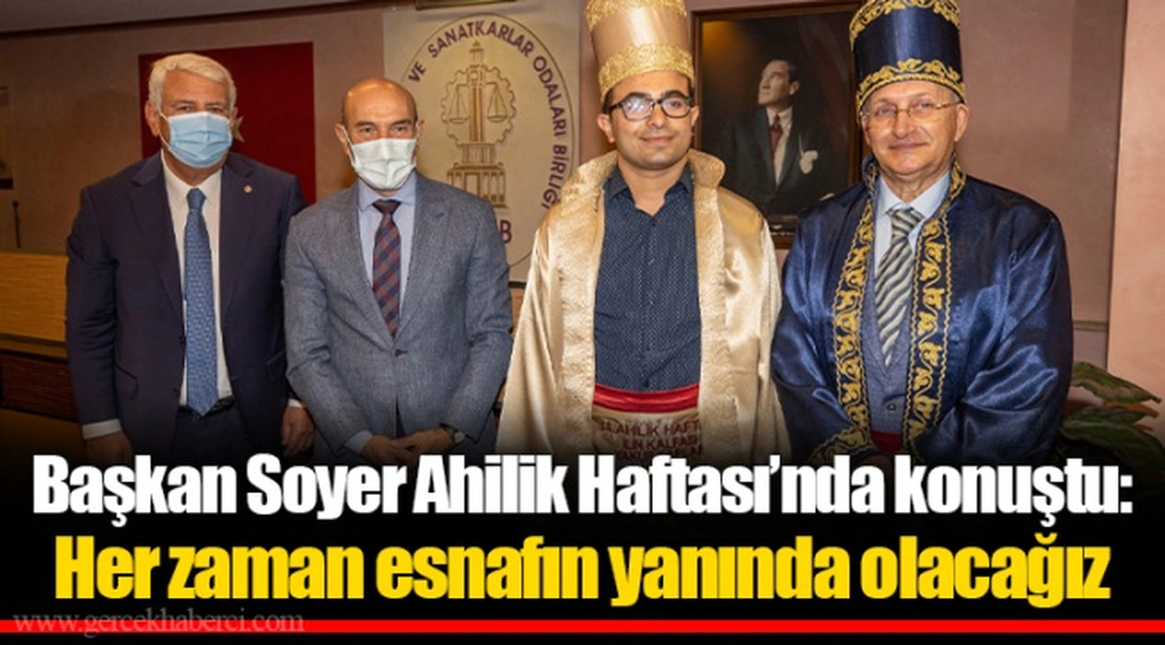Başkan Soyer Ahilik Haftası’nda konuştu: Her zaman esnafın yanında olacağız