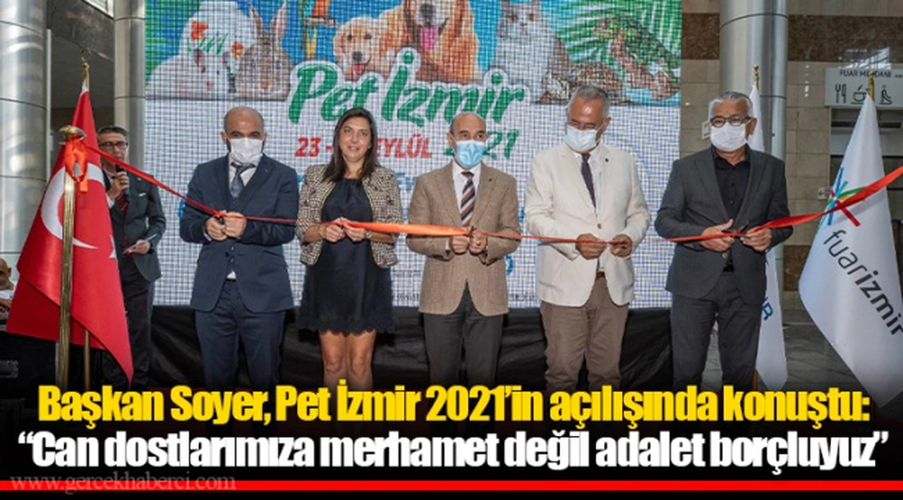 Başkan Soyer, Pet İzmir 2021’in açılışında konuştu: “Can dostlarımıza merhamet değil adalet borçluyuz”