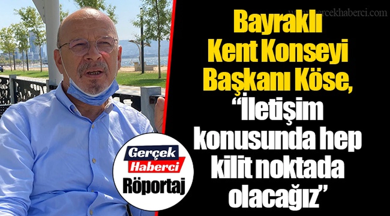 Bayraklı Kent Konseyi Başkanı Köse, “İletişim konusunda hep kilit noktada olacağız”