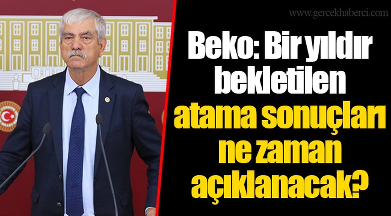 Beko: Bir yıldır bekletilen atama sonuçları ne zaman açıklanacak?
