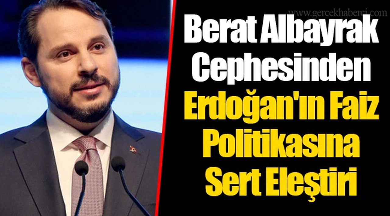 Berat Albayrak Cephesinden Erdoğan'ın Faiz Politikasına Sert Eleştiri