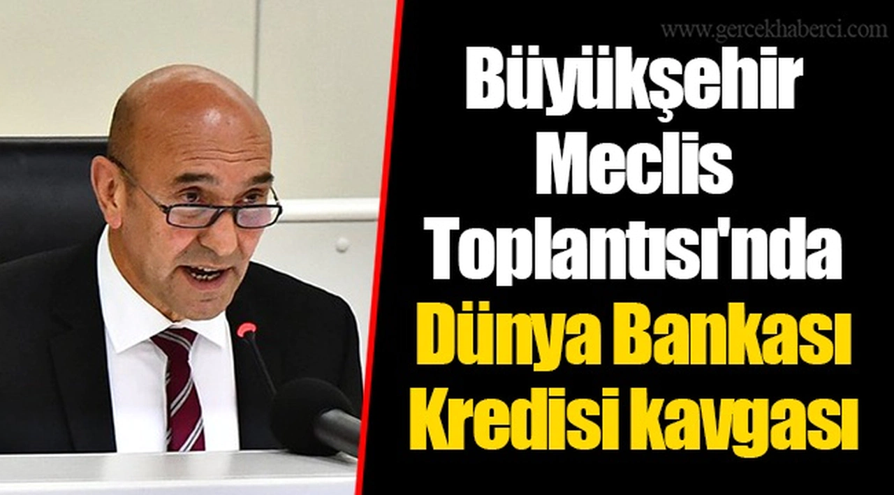 Büyükşehir Meclis Toplantısı'nda Dünya Bankası Kredisi kavgası