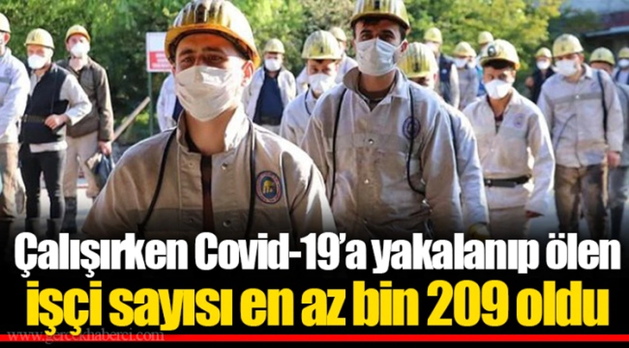 Çalışırken Covid-19’a yakalanıp ölen işçi sayısı en az bin 209 oldu