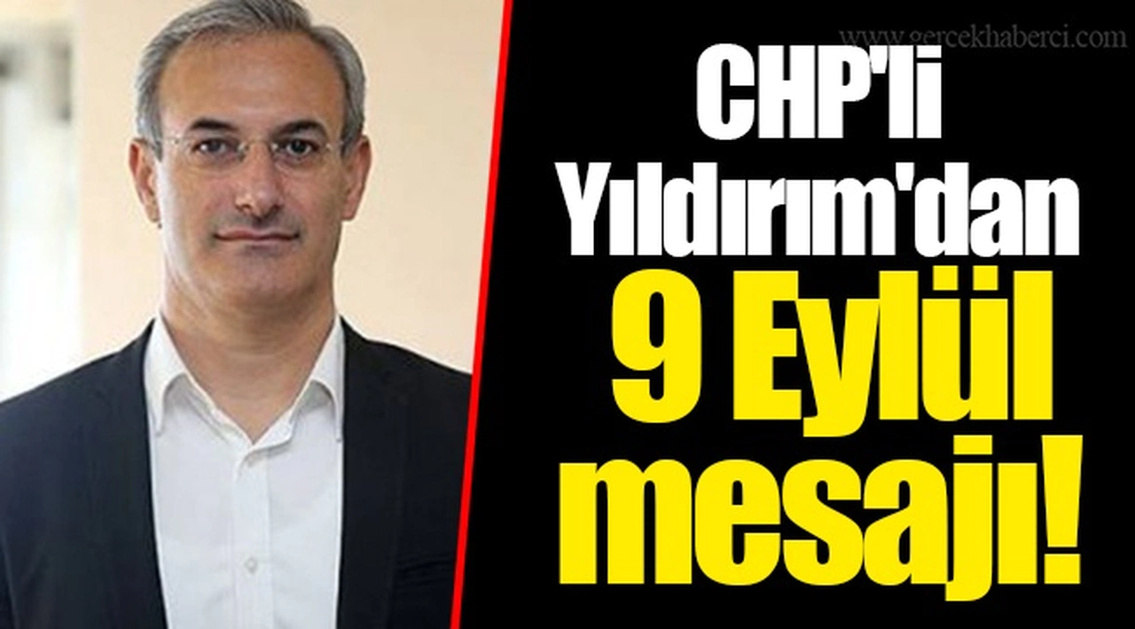 CHP'li Yıldırım'dan 9 Eylül mesajı!