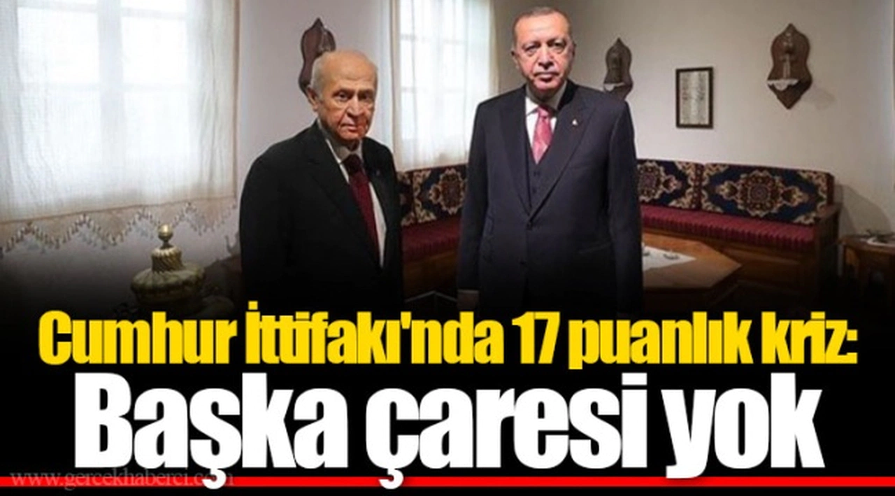 Cumhur İttifakı'nda 17 puanlık kriz: Başka çaresi yok