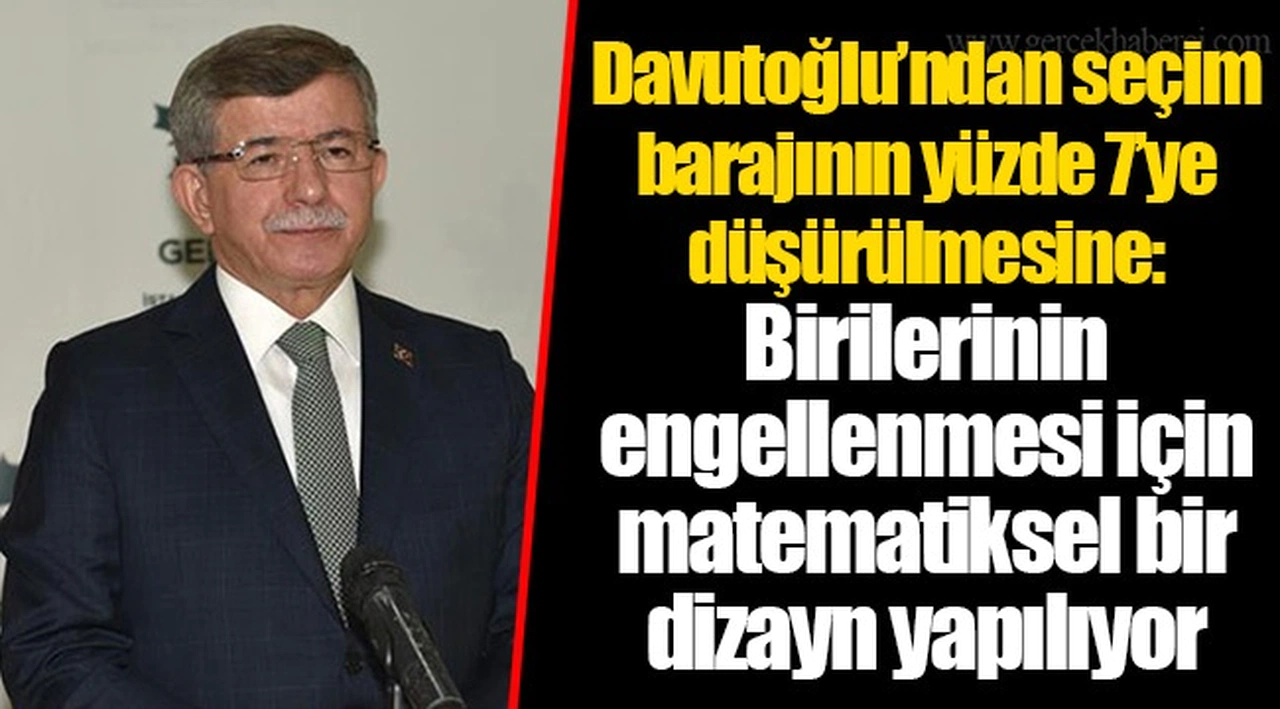 Davutoğlu’ndan seçim barajının yüzde 7’ye düşürülmesine: Birilerinin engellenmesi için matematiksel bir dizayn yapılıyor