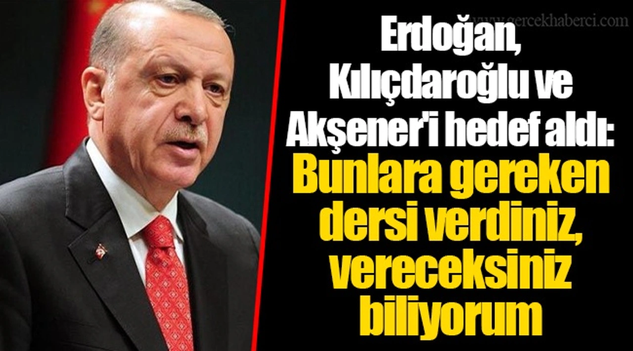 Erdoğan, Kılıçdaroğlu ve Akşener'i hedef aldı: Bunlara gereken dersi verdiniz, vereceksiniz biliyorum