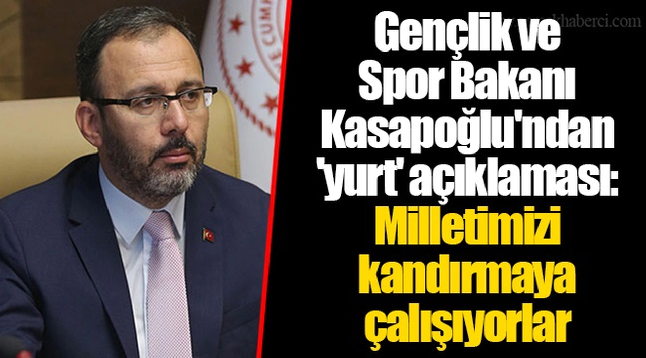 Gençlik ve Spor Bakanı Kasapoğlu'ndan 'yurt' açıklaması: Milletimizi kandırmaya çalışıyorlar