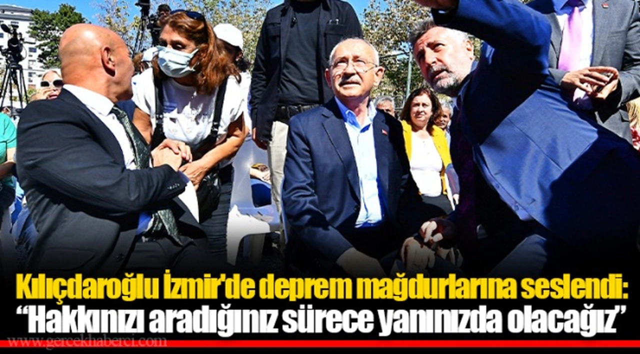 Kılıçdaroğlu İzmir'de deprem mağdurlarına seslendi: “Hakkınızı aradığınız sürece yanınızda olacağız”