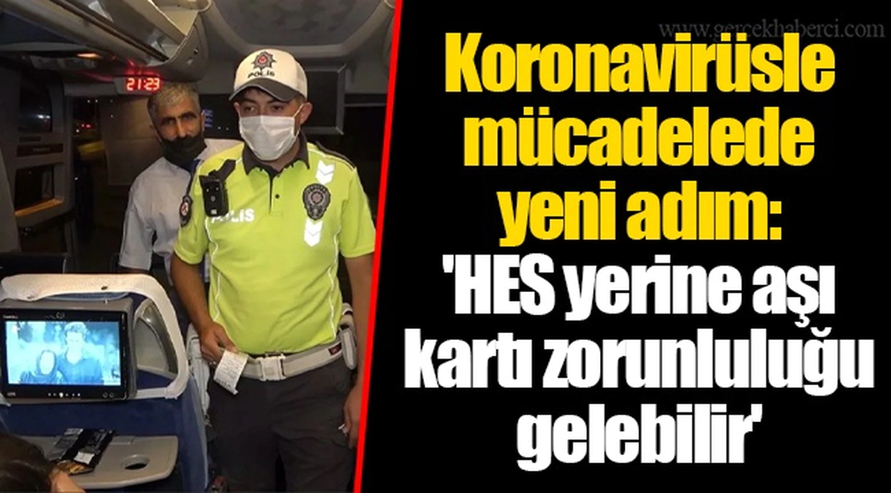 Koronavirüsle mücadelede yeni adım: 'HES yerine aşı kartı zorunluluğu gelebilir'
