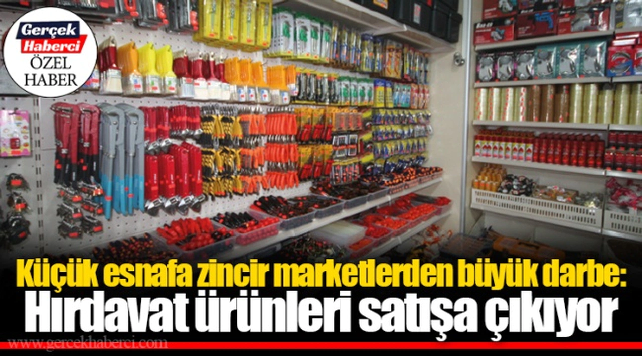 Küçük esnafa zincir marketlerden büyük darbe: Hırdavat ürünleri satışa çıkıyor