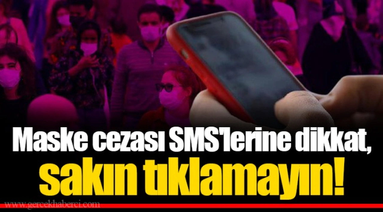 Maske cezası SMS'lerine dikkat, sakın tıklamayın!