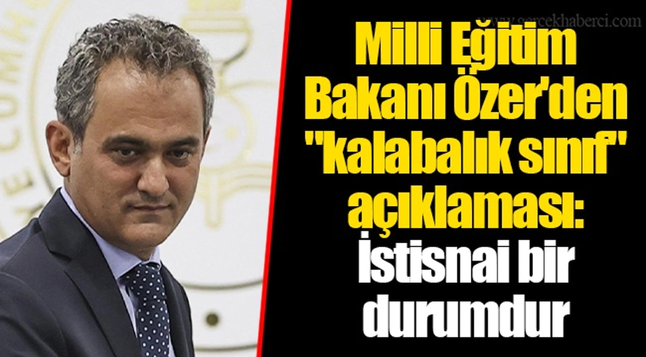 Milli Eğitim Bakanı Özer'den "kalabalık sınıf" açıklaması: İstisnai bir durumdur