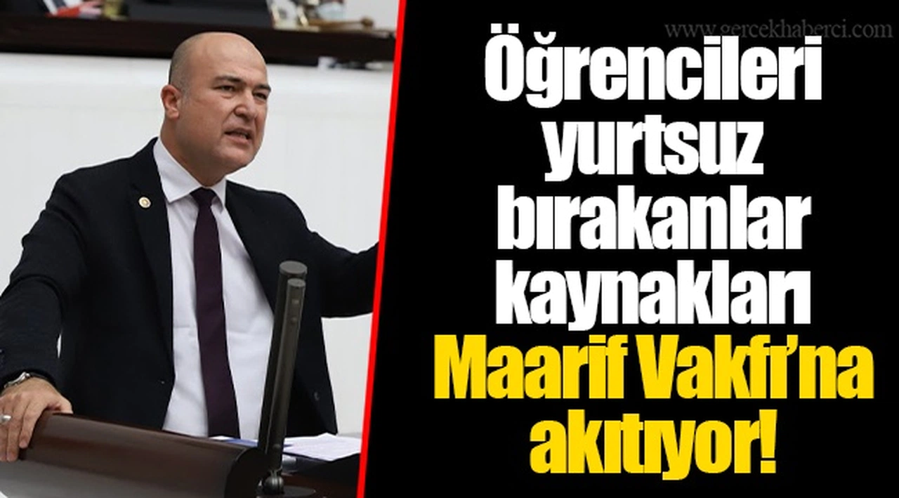 Öğrencileri yurtsuz bırakanlar kaynakları Maarif Vakfı’na akıtıyor!