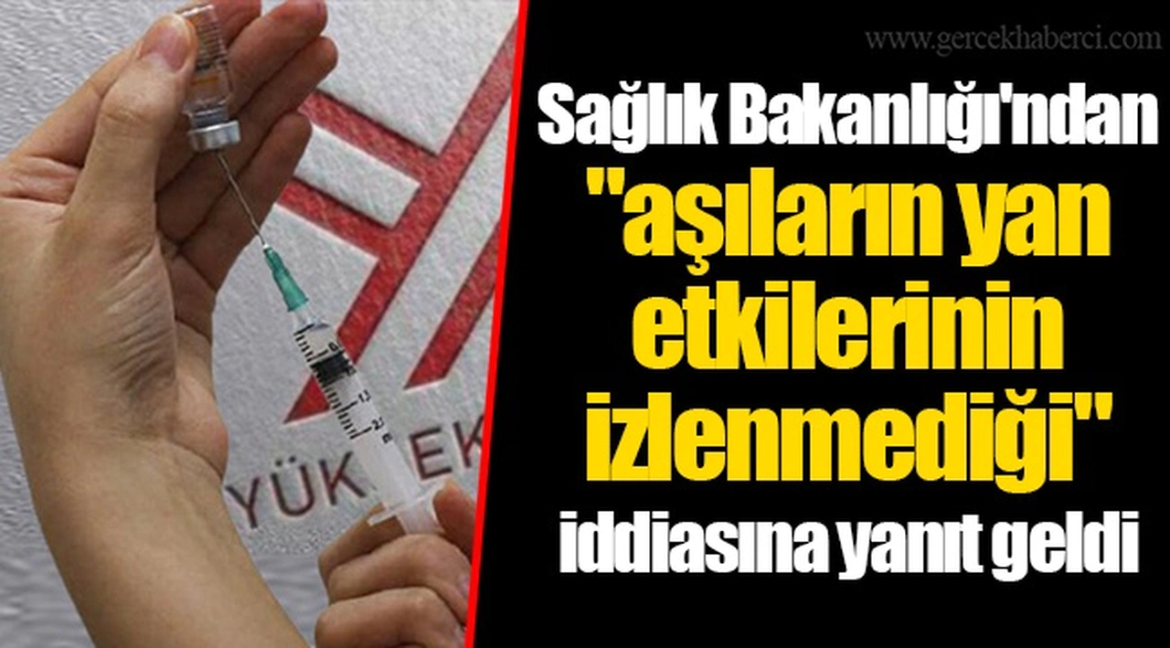 Sağlık Bakanlığı'ndan "aşıların yan etkilerinin izlenmediği" iddiasına yanıt geldi