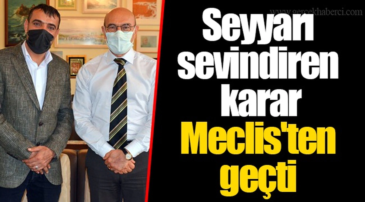 Seyyarı sevindiren karar Meclis'ten geçti