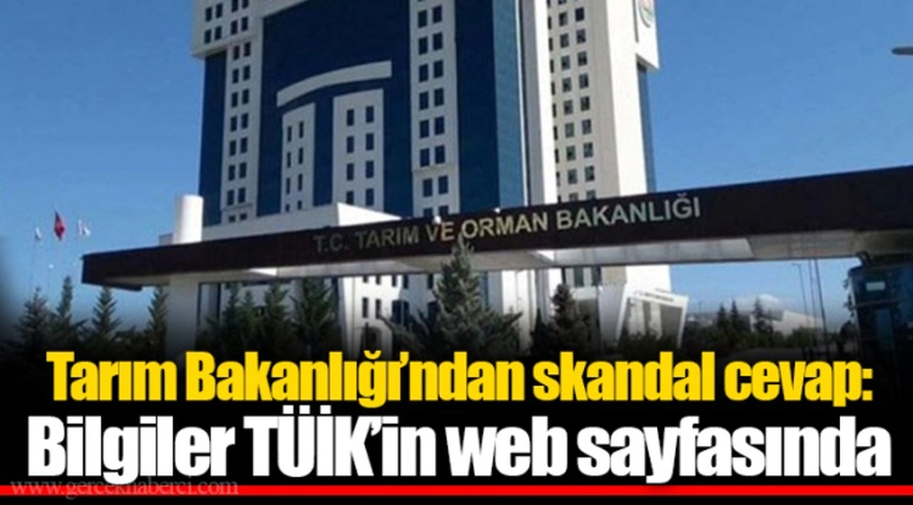 Tarım Bakanlığı’ndan skandal cevap: Bilgiler TÜİK’in web sayfasında
