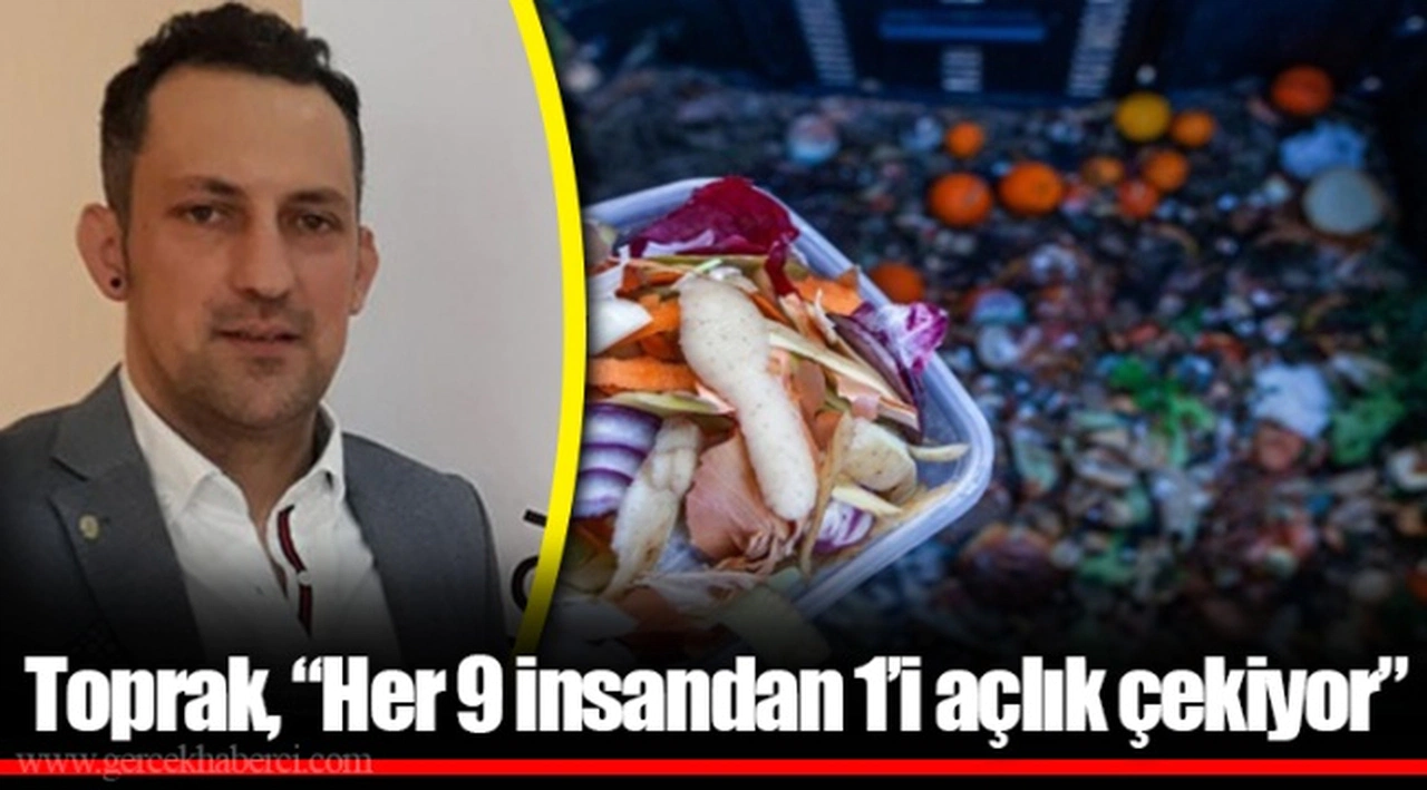 Toprak, "Her 9 insandan 1'i açlık çekiyor"