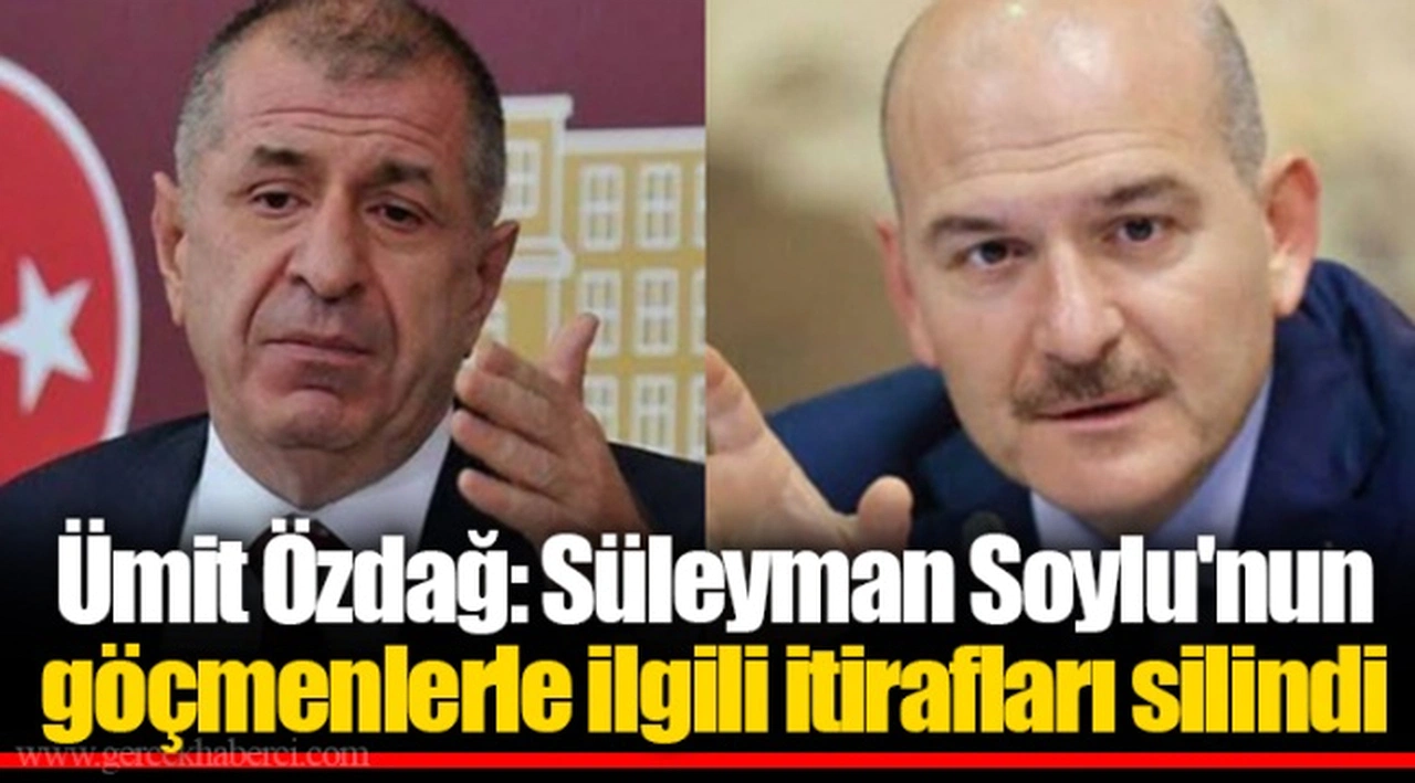 Ümit Özdağ: Süleyman Soylu'nun göçmenlerle ilgili itirafları silindi