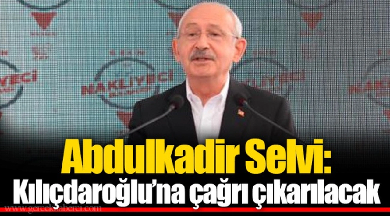 Abdulkadir Selvi: Kılıçdaroğlu’na çağrı çıkarılacak