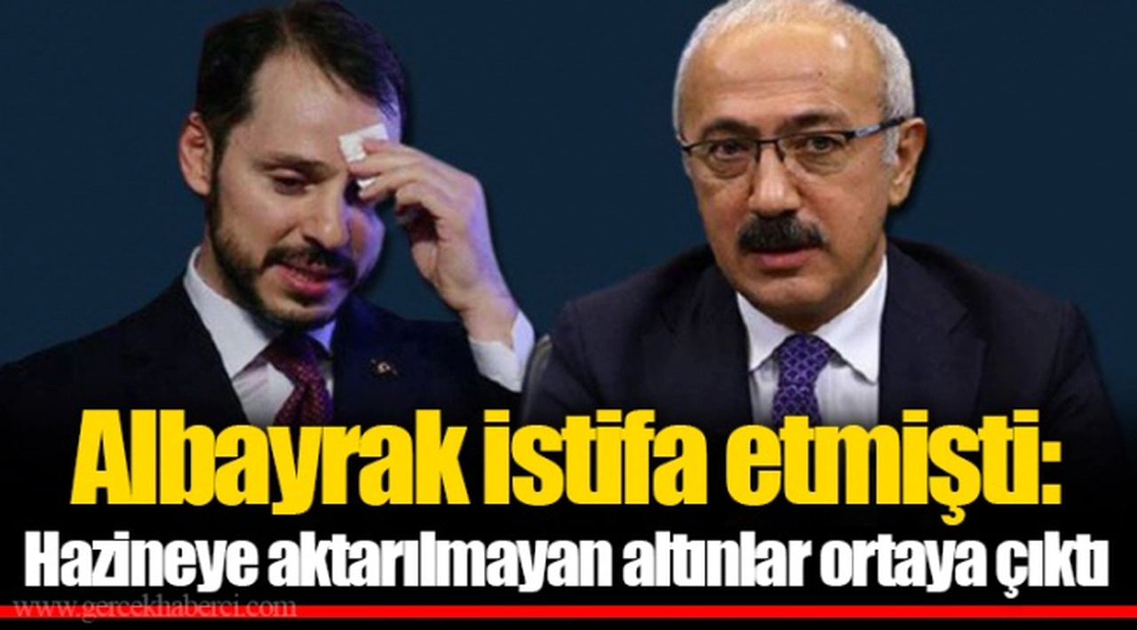 Albayrak istifa etmişti: Hazineye aktarılmayan altınlar ortaya çıktı