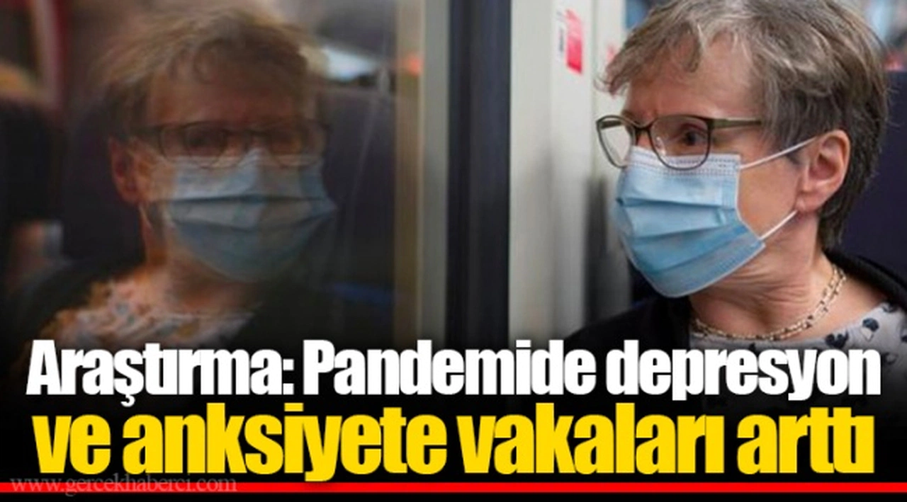 Araştırma: Pandemide depresyon ve anksiyete vakaları arttı