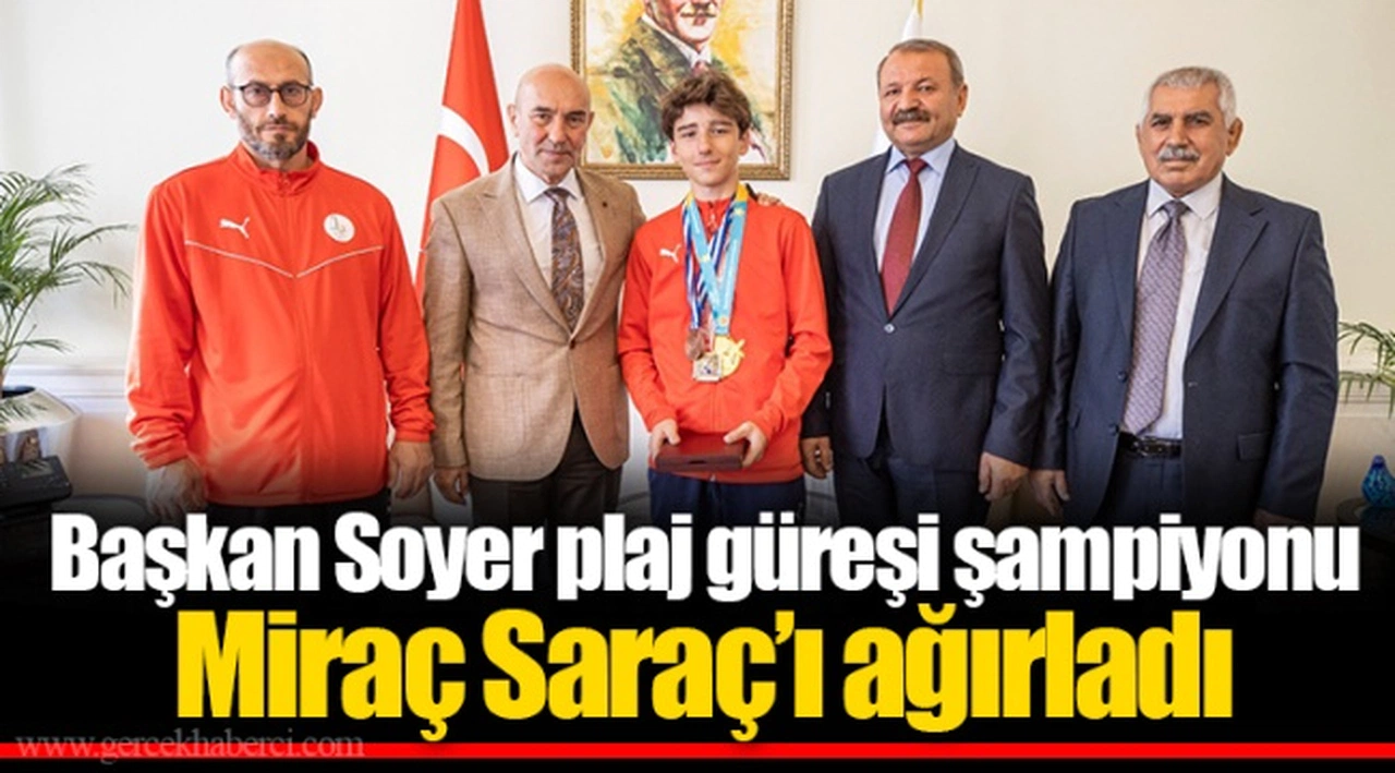 Başkan Soyer plaj güreşi şampiyonu Miraç Saraç’ı ağırladı