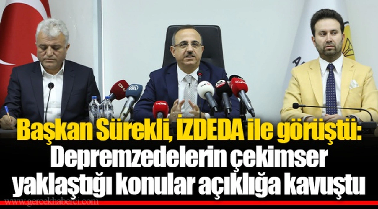 Başkan Sürekli, İZDEDA ile görüştü: Depremzedelerin çekimser yaklaştığı konular açıklığa kavuştu