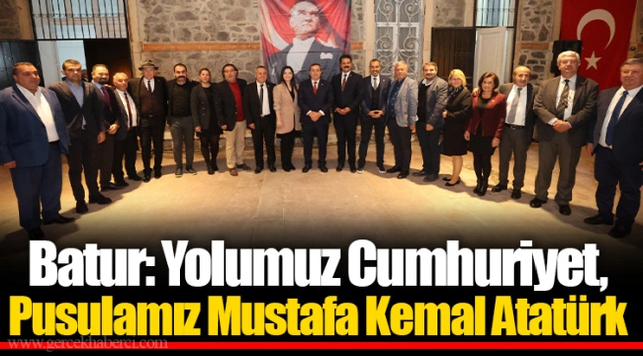Batur: Yolumuz Cumhuriyet, Pusulamız Mustafa Kemal Atatürk