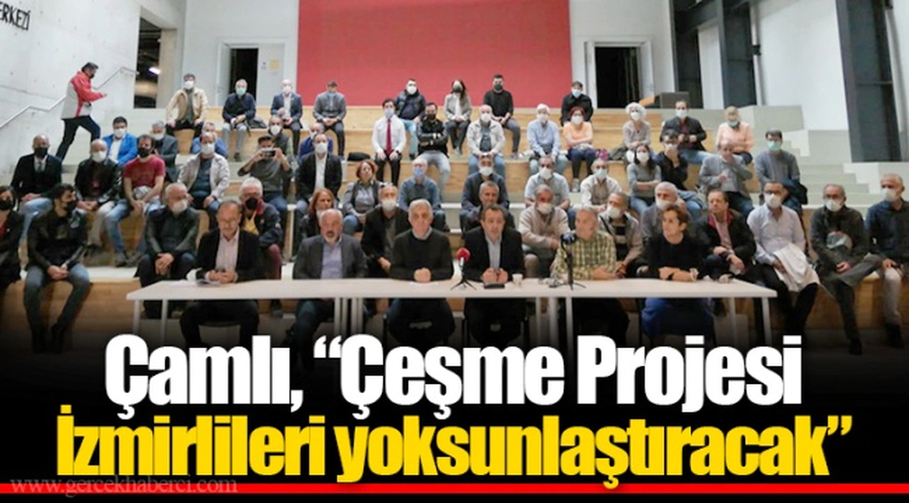 Çamlı, “Çeşme Projesi İzmirlileri yoksunlaştıracak”