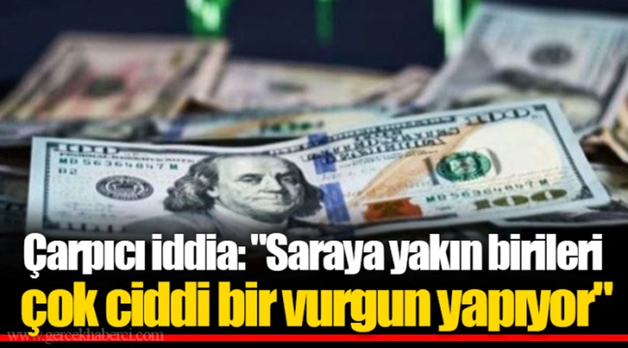 Çarpıcı iddia: "Saraya yakın birileri çok ciddi bir vurgun yapıyor"