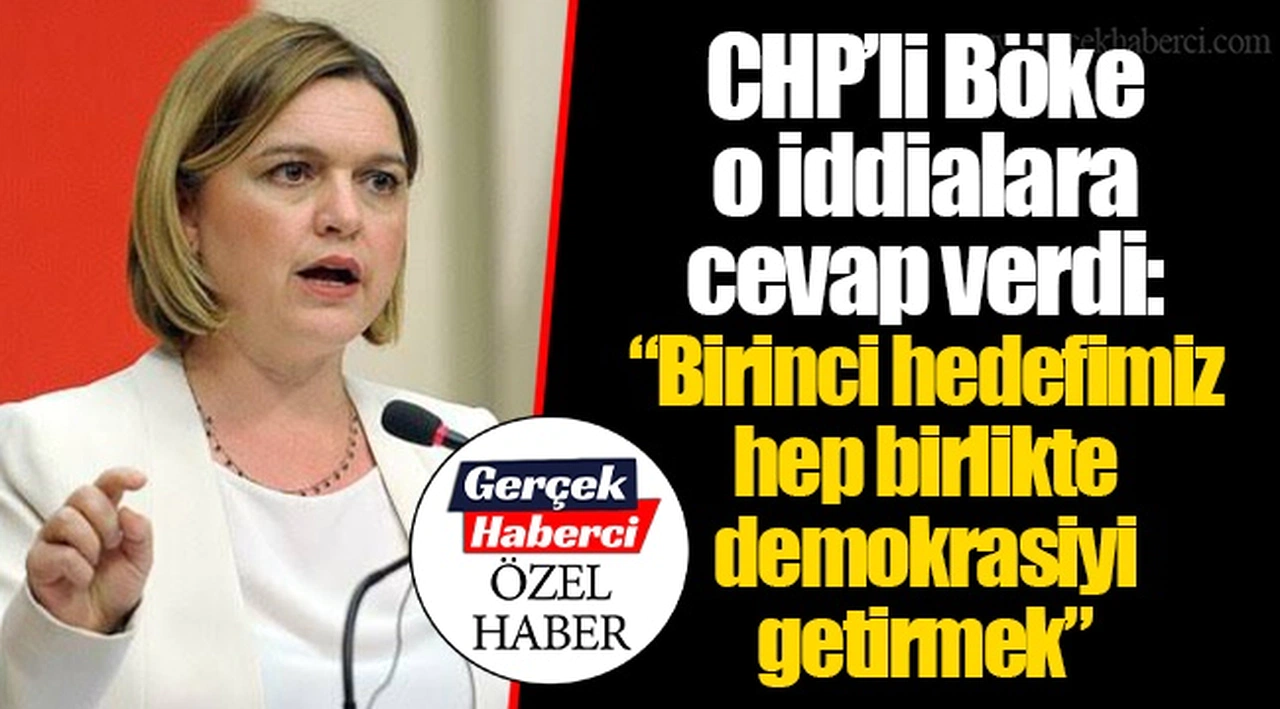 CHP’li Böke o iddialara cevap verdi: “Birinci hedefimiz hep birlikte demokrasiyi getirmek”