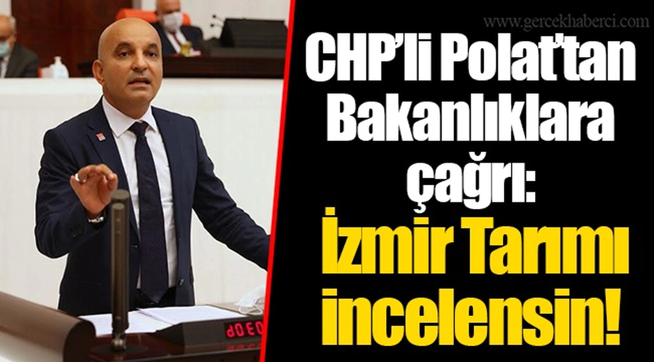 CHP’li Polat’tan Bakanlıklara çağrı: İzmir Tarımı incelensin!