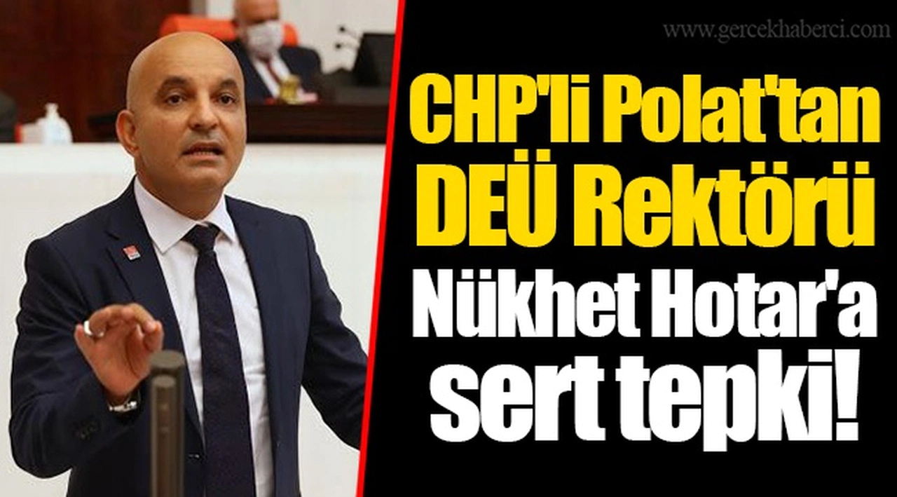 CHP'li Polat'tan DEÜ Rektörü Nükhet Hotar'a sert tepki!