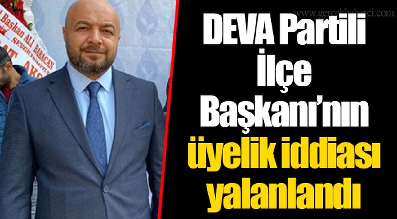 DEVA Partili İlçe Başkanı’nın üyelik iddiası yalanlandı
