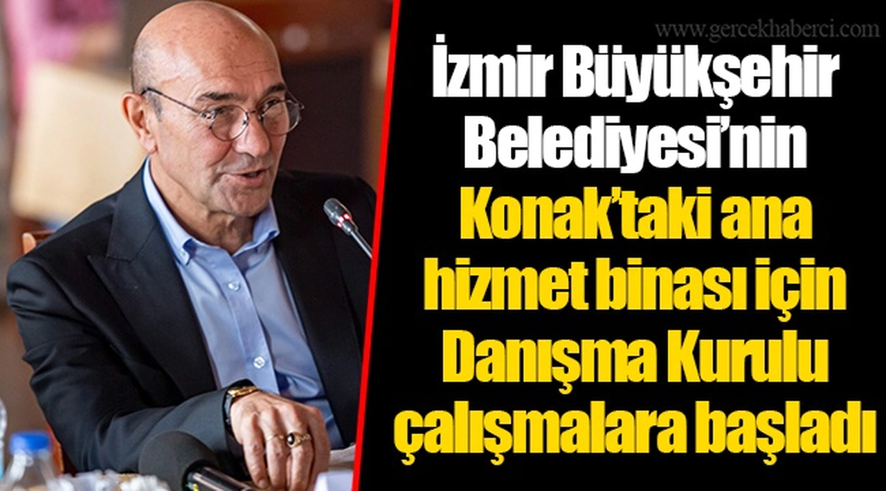 İzmir Büyükşehir Belediyesi’nin Konak’taki ana hizmet binası için Danışma Kurulu çalışmalara başladı