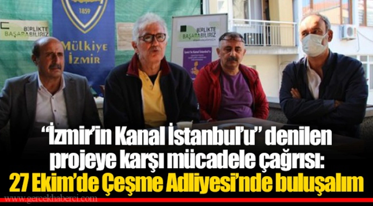 “İzmir’in Kanal İstanbul’u” denilen projeye karşı mücadele çağrısı: 27 Ekim’de Çeşme Adliyesi’nde buluşalım