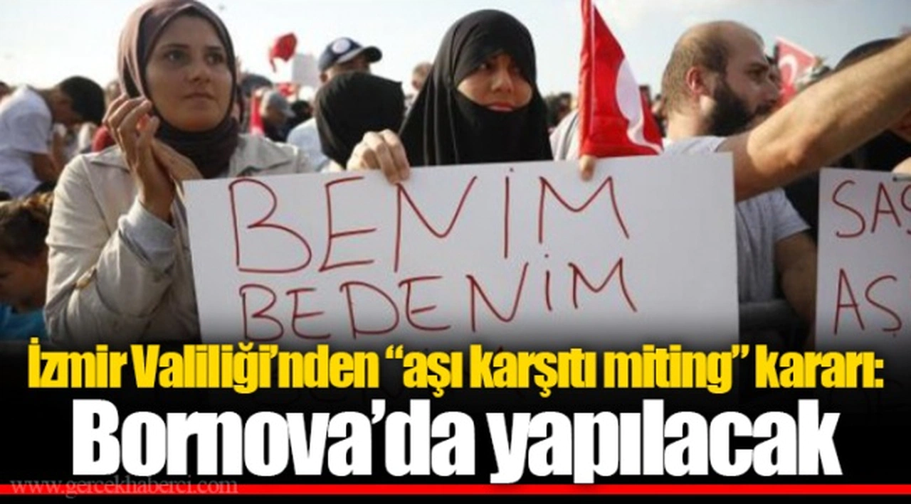 İzmir Valiliği’nden “aşı karşıtı miting” kararı: Bornova’da yapılacak