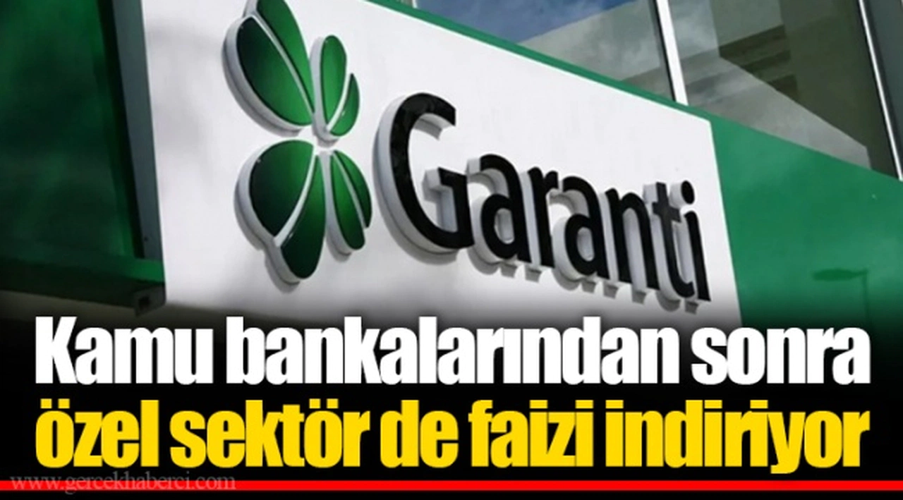 Kamu bankalarından sonra özel sektör de faizi indiriyor
